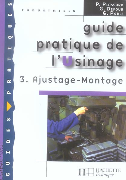 GUIDE PRATIQUE DE L'USINAGE, 3 AJUSTAGE MONTAGE - LIVRE ELEVE - ED.2006