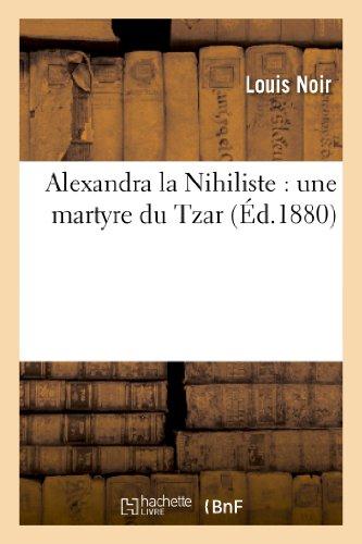 ALEXANDRA LA NIHILISTE : UNE MARTYRE DU TZAR