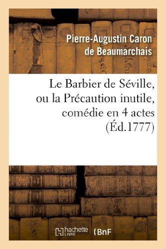 LE BARBIER DE SEVILLE, OU LA PRECAUTION INUTILE, SUR LE THEATRE DE LA COMEDIE-FRANCAISE (ED 1777) -