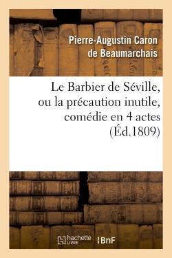 LE BARBIER DE SEVILLE, OU LA PRECAUTION INUTILE, SUR LE THEATRE DE LA COMEDIE FRANCAISE (ED 1809) -