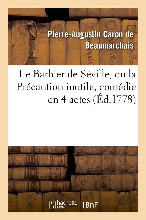 LE BARBIER DE SEVILLE, OU LA PRECAUTION INUTILE, SUR LE THEATRE DE LA COMEDIE-FRANCAISE (ED 1778) -