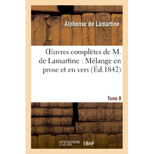 OEUVRES COMPLETES DE M.DE LAMARTINE. MELANGE EN PROSE ET EN VERS T. 8