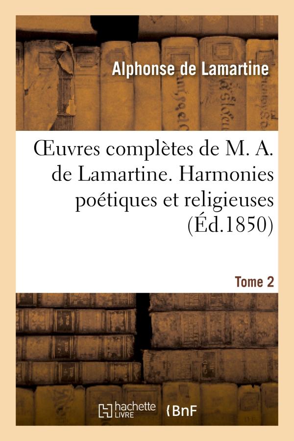 OEUVRES COMPLETES DE M. A. DE LAMARTINE. TOME 2 HARMONIES POETIQUES ET RELIGIEUSES