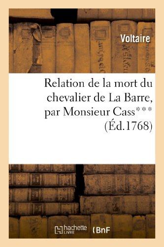 RELATION DE LA MORT DU CHEVALIER DE LA BARRE, PAR MONSIEUR CASS***, AVOCAT AU CONSEIL DU ROI - , A M