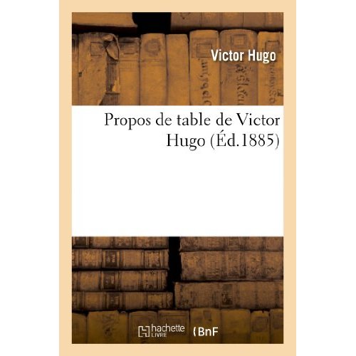 PROPOS DE TABLE DE VICTOR HUGO