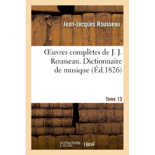 OEUVRES COMPLETES DE J. J. ROUSSEAU. T. 13 DICTIONNAIRE DE MUSIQUE T2