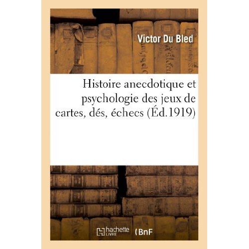 HISTOIRE ANECDOTIQUE ET PSYCHOLOGIE DES JEUX DE CARTES, DES, ECHECS