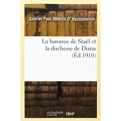 LA BARONNE DE STAEL ET LA DUCHESSE DE DURAS