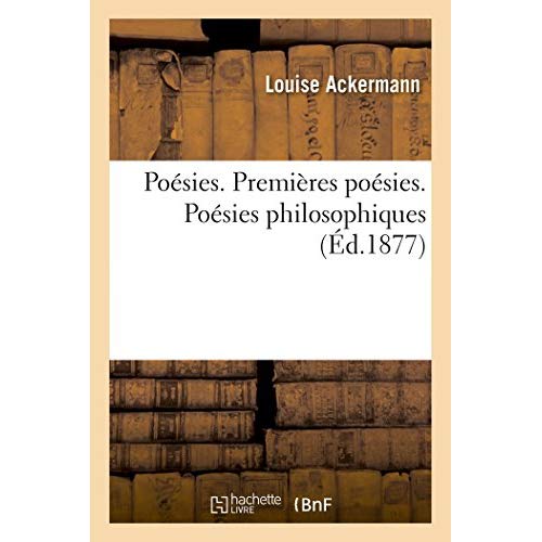 POESIES. PREMIERES POESIES. POESIES PHILOSOPHIQUES