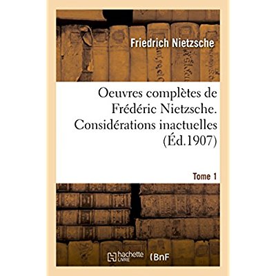 OEUVRES COMPLETES DE FREDERIC NIETZSCHE. CONSIDERATIONS INACTUELLES T01