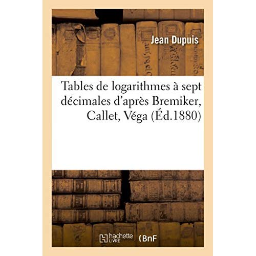 TABLES DE LOGARITHMES A SEPT DECIMALES D'APRES BREMIKER, CALLET, VEGA 8E TIRAGE