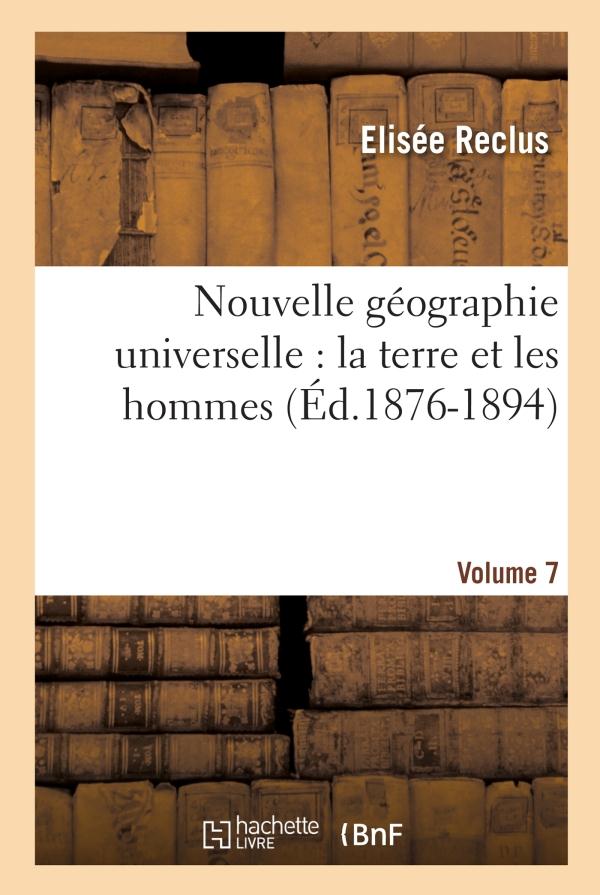 NOUVELLE GEOGRAPHIE UNIVERSELLE : LA TERRE ET LES HOMMES. VOL. 7