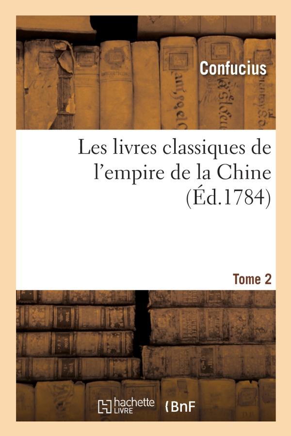 LES LIVRES CLASSIQUES DE L'EMPIRE DE LA CHINE. TOME 2 (ED.1784) - RECUEILLIS PAR LE PERE NOEL, PRECE