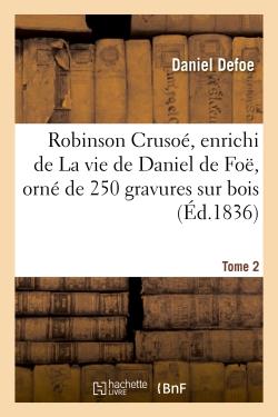 ROBINSON CRUSOE. ENRICHI DE LA VIE DE DANIEL DE FOE.TOME 2 - D'UNE NOTICE SUR LE MATELOT SELKIRK, SU