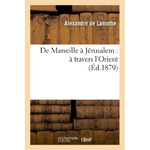 DE MARSEILLE A JERUSALEM : A TRAVERS L'ORIENT