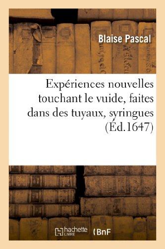 EXPERIENCES NOUVELLES TOUCHANT LE VUIDE , FAITES DANS DES TUYAUX, SYRINGUES