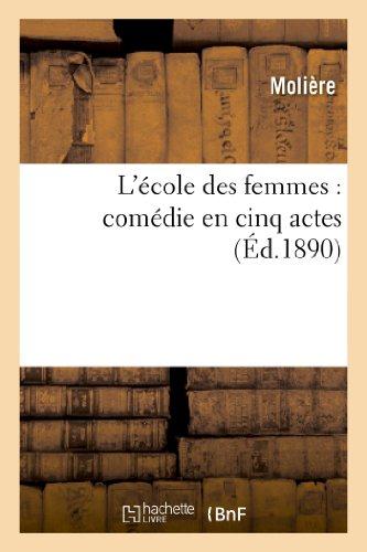 L'ECOLE DES FEMMES : COMEDIE EN CINQ ACTES