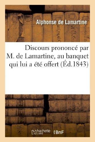 DISCOURS PRONONCE PAR M. DE LAMARTINE, AU BANQUET QUI LUI A ETE OFFERT, LE 4 JUIN 1843 - , PAR SES C