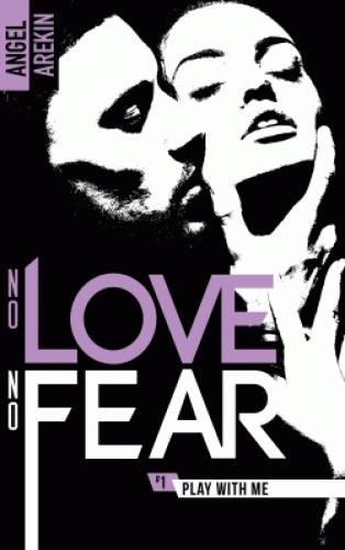 NO LOVE NO FEAR - T01 - NO LOVE NO FEAR - 1 - PLAY WITH ME