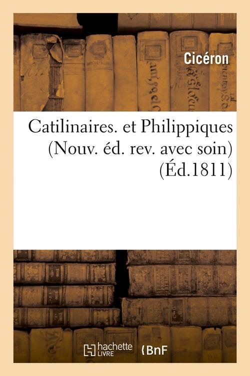 CATILINAIRES. ET PHILIPPIQUES (NOUV. ED. REV. AVEC SOIN) (ED.1811)