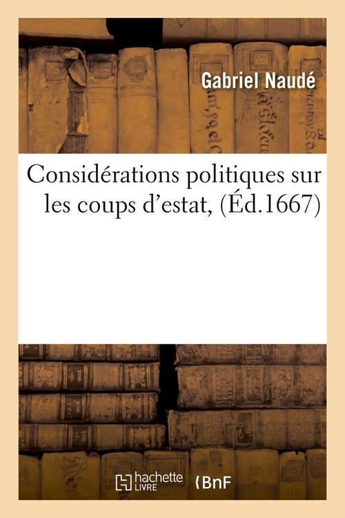 CONSIDERATIONS POLITIQUES SUR LES COUPS D'ESTAT , (ED.1667)