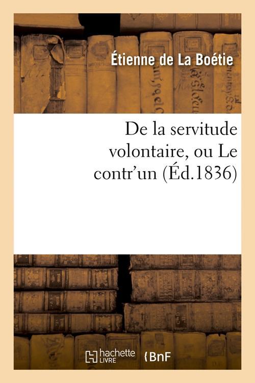 DE LA SERVITUDE VOLONTAIRE, OU LE CONTR'UN (ED.1836)