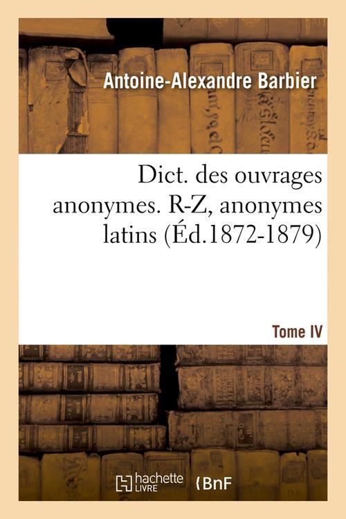 DICT. DES OUVRAGES ANONYMES. TOME IV. R-Z, ANONYMES LATINS (ED.1872-1879)