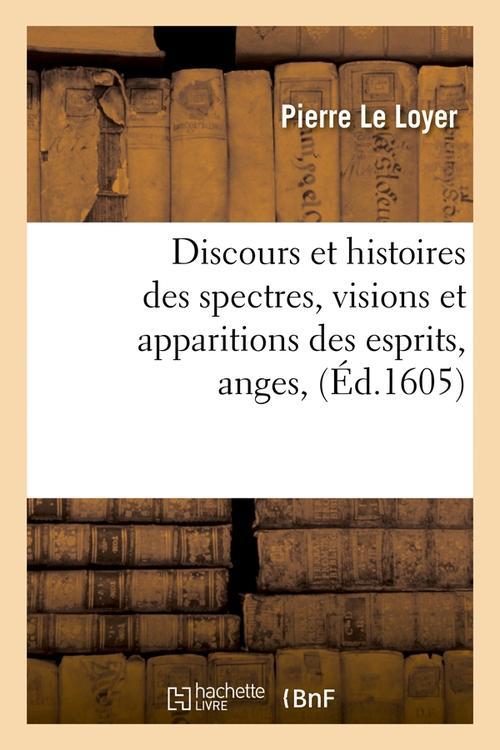 DISCOURS ET HISTOIRES DES SPECTRES, VISIONS ET APPARITIONS DES ESPRITS, ANGES,(ED.1605)