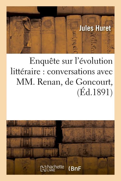 ENQUETE SUR L'EVOLUTION LITTERAIRE : CONVERSATIONS AVEC MM. RENAN, DE GONCOURT, (ED.1891)