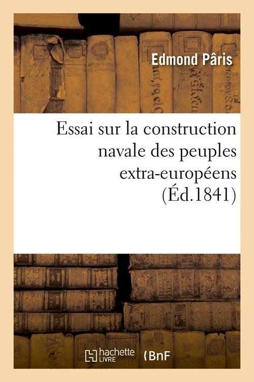 ESSAI SUR LA CONSTRUCTION NAVALE DES PEUPLES EXTRA-EUROPEENS, (ED.1841)