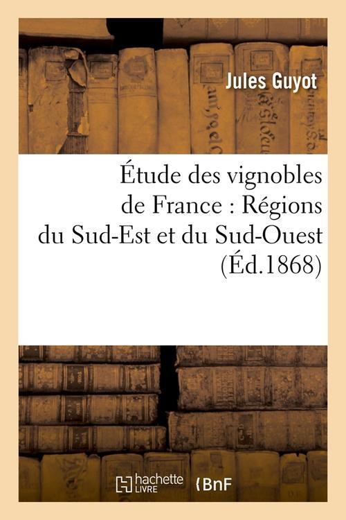 ETUDE DES VIGNOBLES DE FRANCE : REGIONS DU SUD-EST ET DU SUD-OUEST (ED.1868)