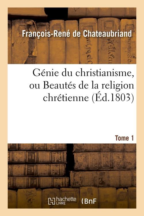 GENIE DU CHRISTIANISME, OU BEAUTES DE LA RELIGION CHRETIENNE. TOME 1 (ED.1803)