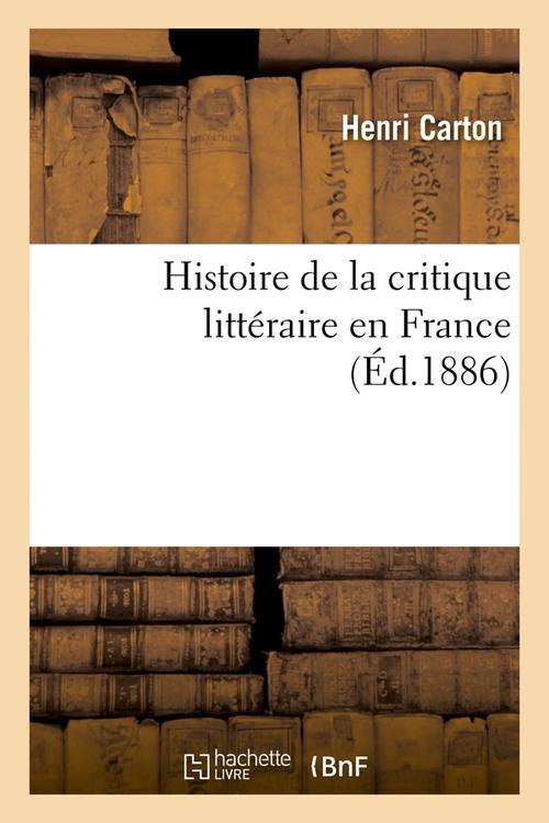 HISTOIRE DE LA CRITIQUE LITTERAIRE EN FRANCE (ED.1886)