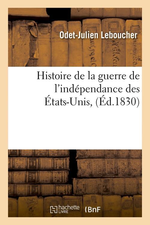 HISTOIRE DE LA GUERRE DE L'INDEPENDANCE DES ETATS-UNIS , (ED.1830)