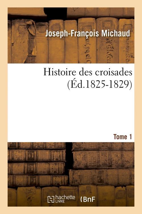 HISTOIRE DES CROISADES. TOME 1 (ED.1825-1829)