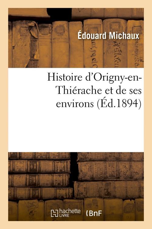 HISTOIRE D'ORIGNY-EN-THIERACHE ET DE SES ENVIRONS (ED.1894)