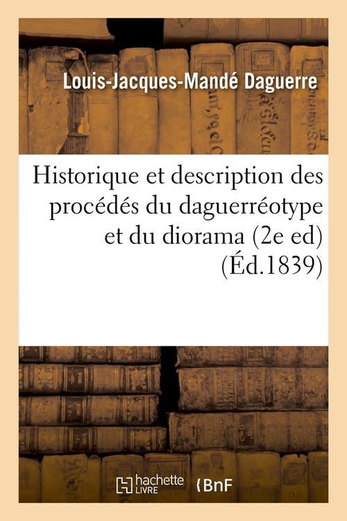 HISTORIQUE ET DESCRIPTION DES PROCEDES DU DAGUERREOTYPE ET DU DIORAMA (2E ED) (ED.1839)