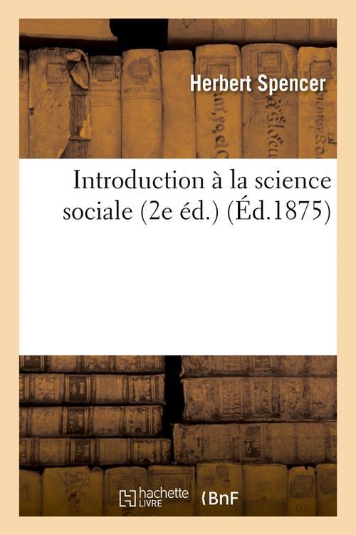 INTRODUCTION A LA SCIENCE SOCIALE (2E ED.) (ED.1875)