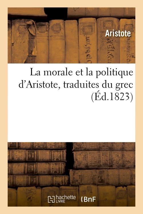 LA MORALE ET LA POLITIQUE D'ARISTOTE , TRADUITES DU GREC (ED.1823)