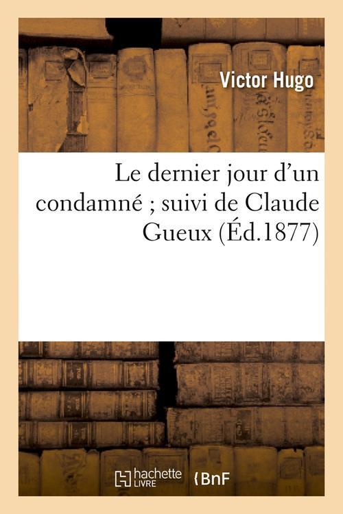 LE DERNIER JOUR D'UN CONDAMNE SUIVI DE CLAUDE GUEUX (ED.1877)