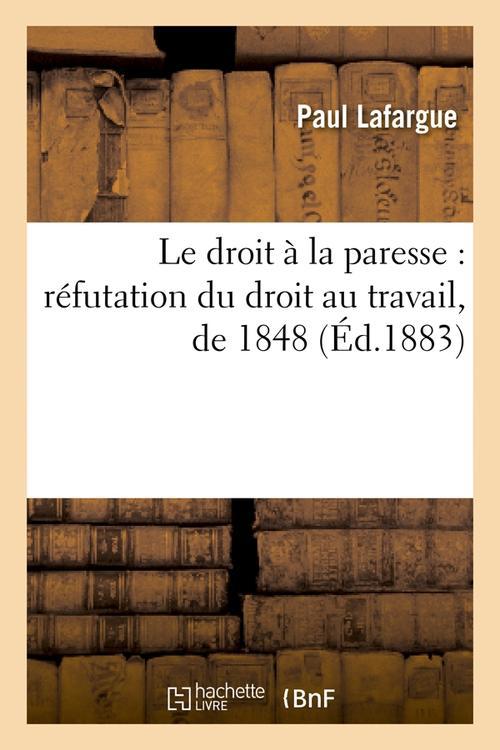 LE DROIT A LA PARESSE : REFUTATION DU DROIT AU TRAVAIL, DE 1848 (ED.1883)