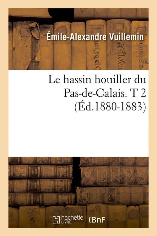 LE HASSIN HOUILLER DU PAS-DE-CALAIS. T 2 (ED.1880-1883)