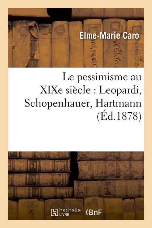 LE PESSIMISME AU XIXE SIECLE : LEOPARDI, SCHOPENHAUER, HARTMANN (ED.1878)