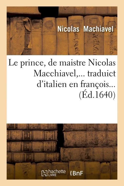 LE PRINCE , DE MAISTRE NICOLAS MACCHIAVEL, TRADUICT D'ITALIEN EN FRANCOIS (ED.1640)