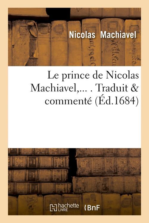 LE PRINCE DE NICOLAS MACHIAVEL, TRADUIT & COMMENTE (ED.1684)