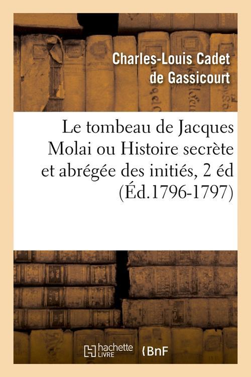 LE TOMBEAU DE JACQUES MOLAI OU HISTOIRE SECRETE ET ABREGEE DES INITIES, 2 ED (ED.1796-1797)