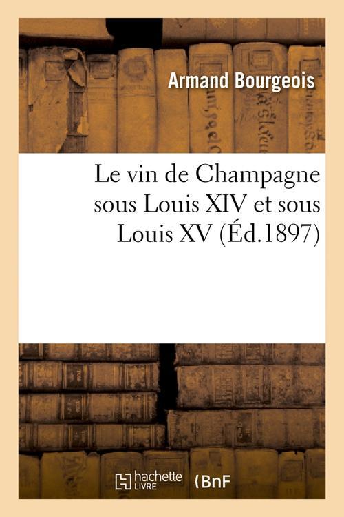 LE VIN DE CHAMPAGNE SOUS LOUIS XIV ET SOUS LOUIS XV, (ED.1897)