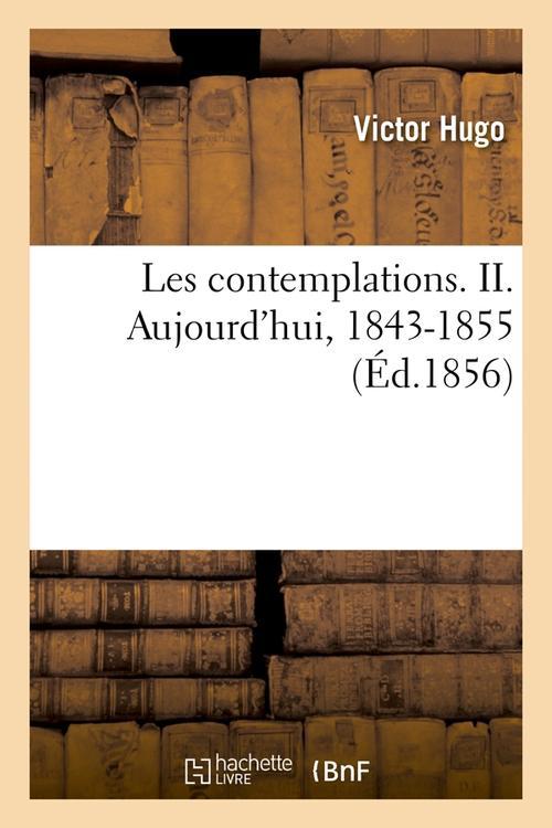 LES CONTEMPLATIONS. II. AUJOURD'HUI, 1843-1855 (ED.1856)