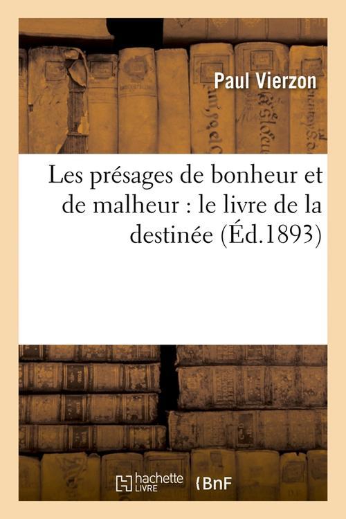 LES PRESAGES DE BONHEUR ET DE MALHEUR : LE LIVRE DE LA DESTINEE (ED.1893)