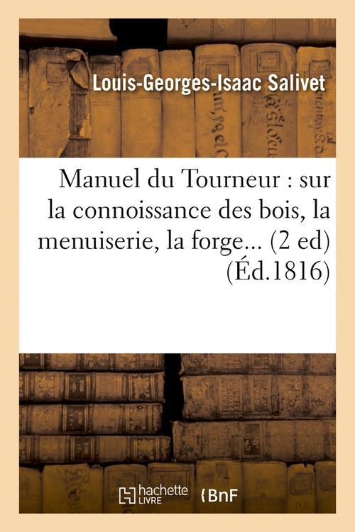 MANUEL DU TOURNEUR : SUR LA CONNOISSANCE DES BOIS, LA MENUISERIE, LA FORGE (ED.1816)